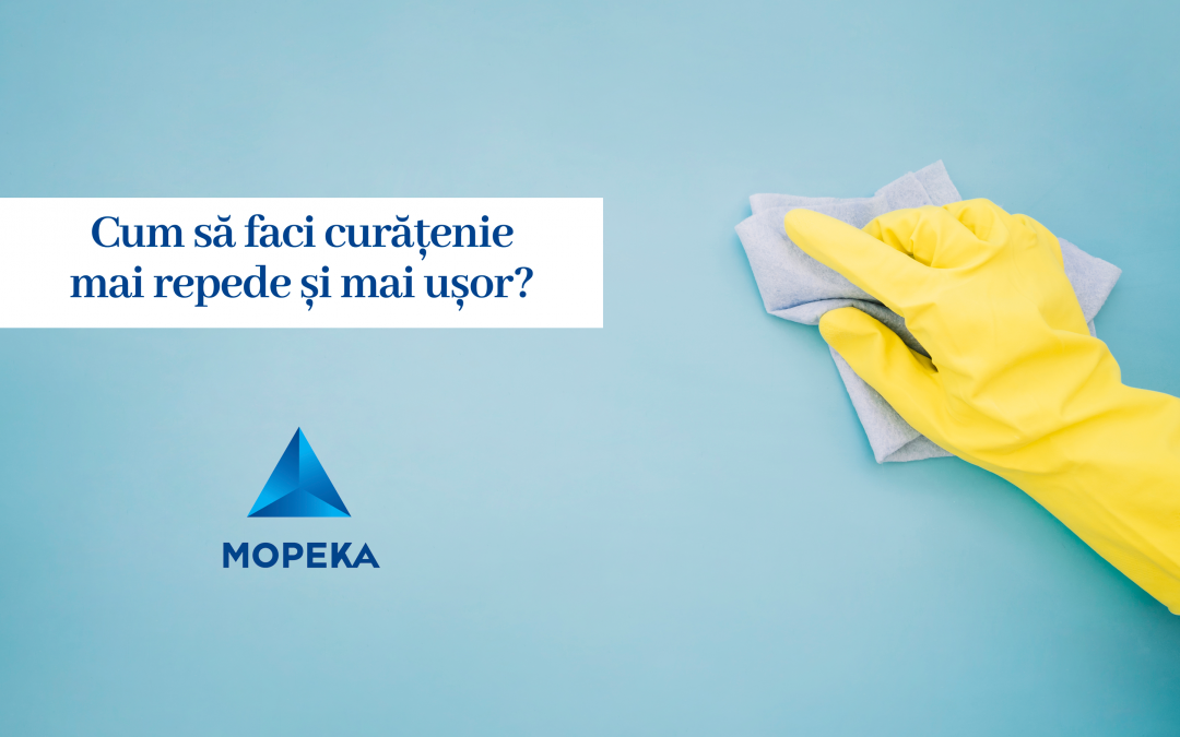 Cum să faci curățenie mai repede și mai ușor?